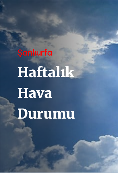 Şanlıurfa’da Yeni Haftada Hava Nasıl Olacak?
